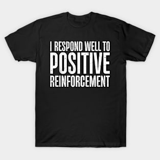 I  Well To Positive Reinforcement T-Shirt